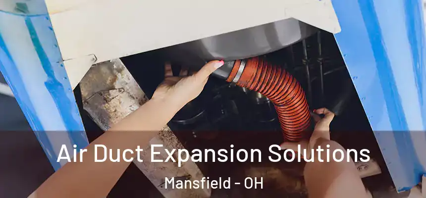 Air Duct Expansion Solutions Mansfield - OH