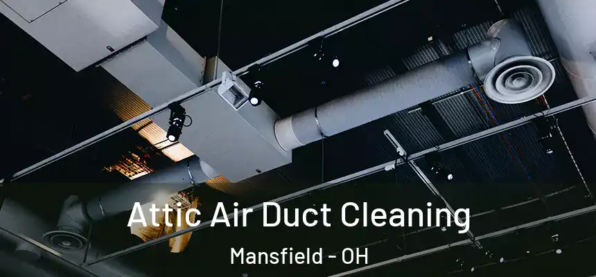  Attic Air Duct Cleaning Mansfield - OH