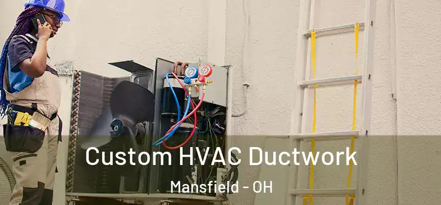  Custom HVAC Ductwork Mansfield - OH