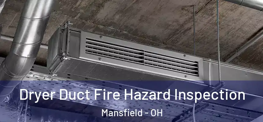  Dryer Duct Fire Hazard Inspection Mansfield - OH