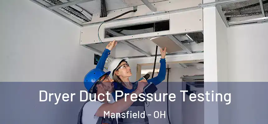  Dryer Duct Pressure Testing Mansfield - OH