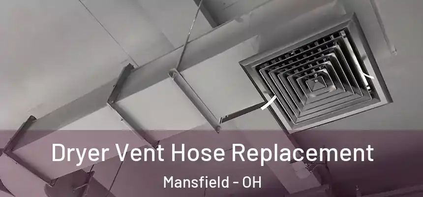  Dryer Vent Hose Replacement Mansfield - OH