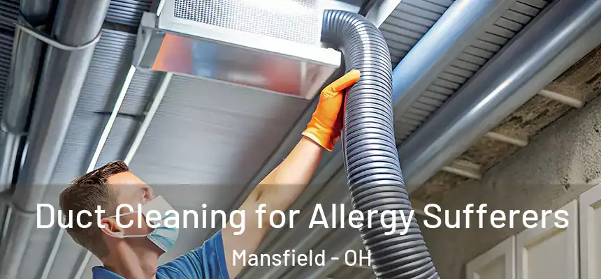  Duct Cleaning for Allergy Sufferers Mansfield - OH