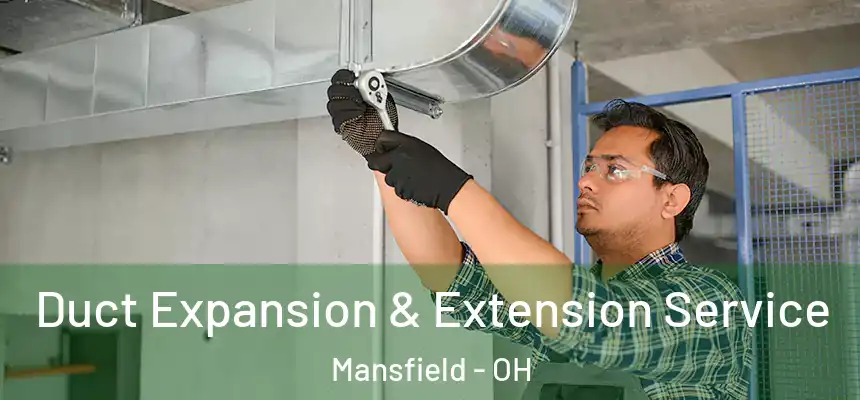  Duct Expansion & Extension Service Mansfield - OH