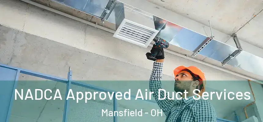 NADCA Approved Air Duct Services Mansfield - OH
