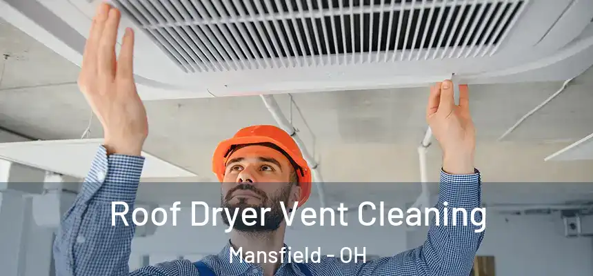 Roof Dryer Vent Cleaning Mansfield - OH