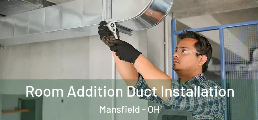  Room Addition Duct Installation Mansfield - OH
