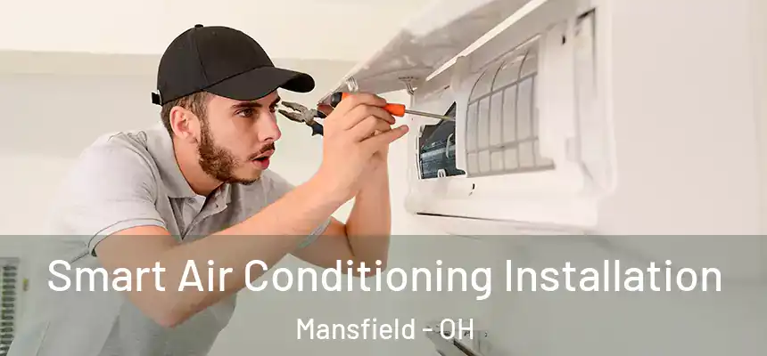  Smart Air Conditioning Installation Mansfield - OH