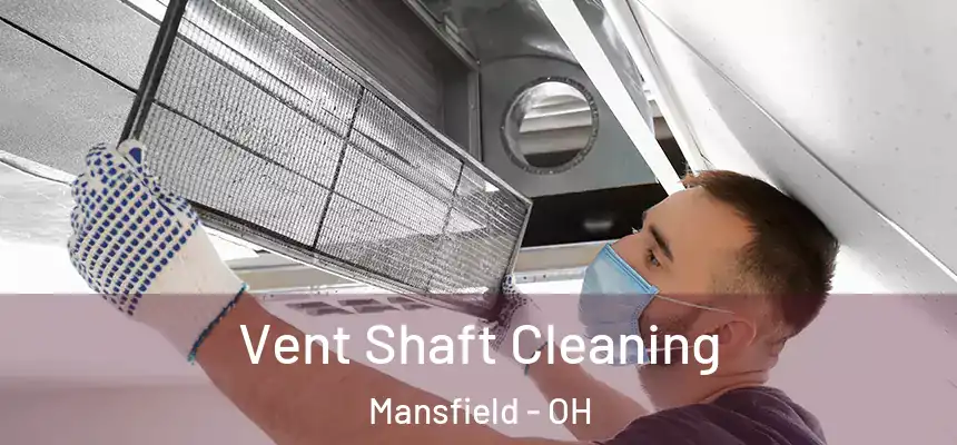  Vent Shaft Cleaning Mansfield - OH