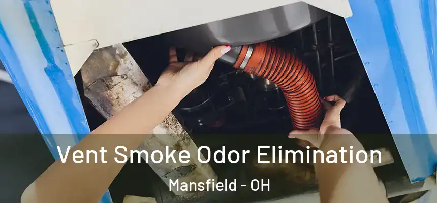  Vent Smoke Odor Elimination Mansfield - OH